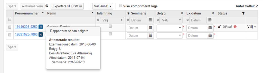 Resultatnotering från tidigare kurstillfälle Är en student omregistrerad på ett kurstillfälle, går det vid resultatrapporteringen att