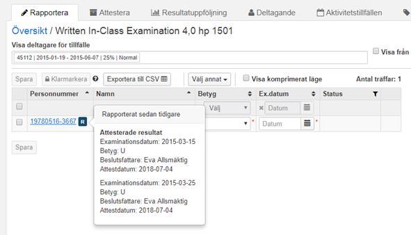 Visa underkända resultat (forts.) Rapporteringsfliken Sök fram kurstillfället och gå in på modulen i resultatrapporteringsfliken.