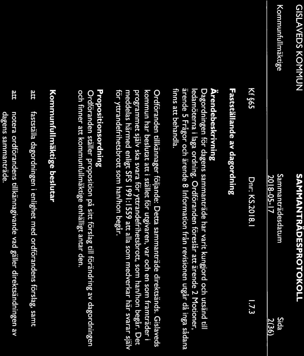 GISLAVEDS KOMMUN SAMMANTRÄDESPROTOKOLL 2018-05-17 2(36 Kf65 Dnr: KS.2018.l 1.7.3 Fastställande av dagordning Ärendebeskrivning Dagordningen för dagens sammanträde har varit kungjord och utsänd till ledamöterna i laga ordning.