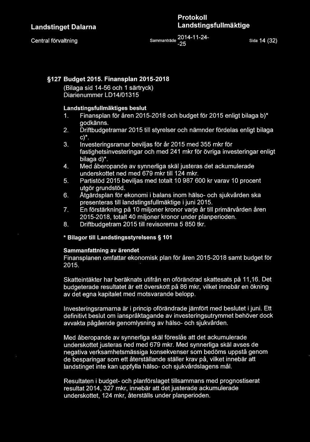 La n dsti n gsfu 11 mäktige Central förvaltning Sammanträde ~~~ 4-11 - 24 - Sida 14 (32) 127 Budget 2015. Finansplan 2015-2018 (Bilaga sid 14-56 och 1 särtryck) Diarienummer LD14/01315 s beslut 1.