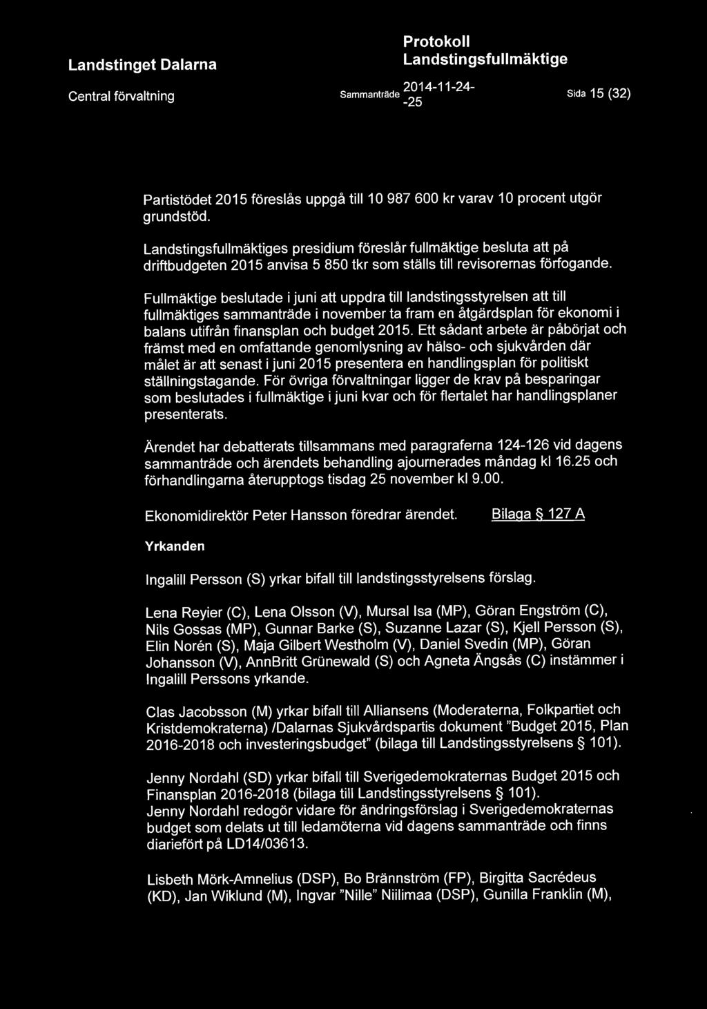 Central förvaltning Sammanträde ~~ 4-11 - 24 - Sida 15 (32) Partistödet 2015 föreslås uppgå till 10 987 600 kr varav 10 procent utgör grundstöd.