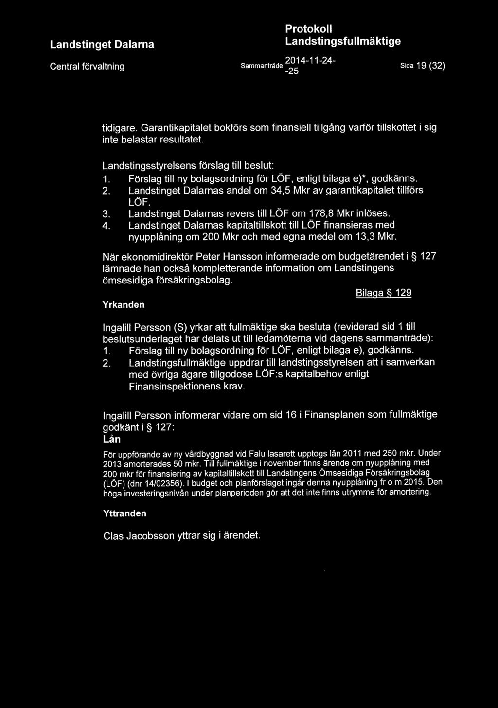 ,5 Mkr av garantikapitalet tillförs LÖF. 3. Landstinget Dalarnas revers till LÖF om 178,8 Mkr inlöses. 4.