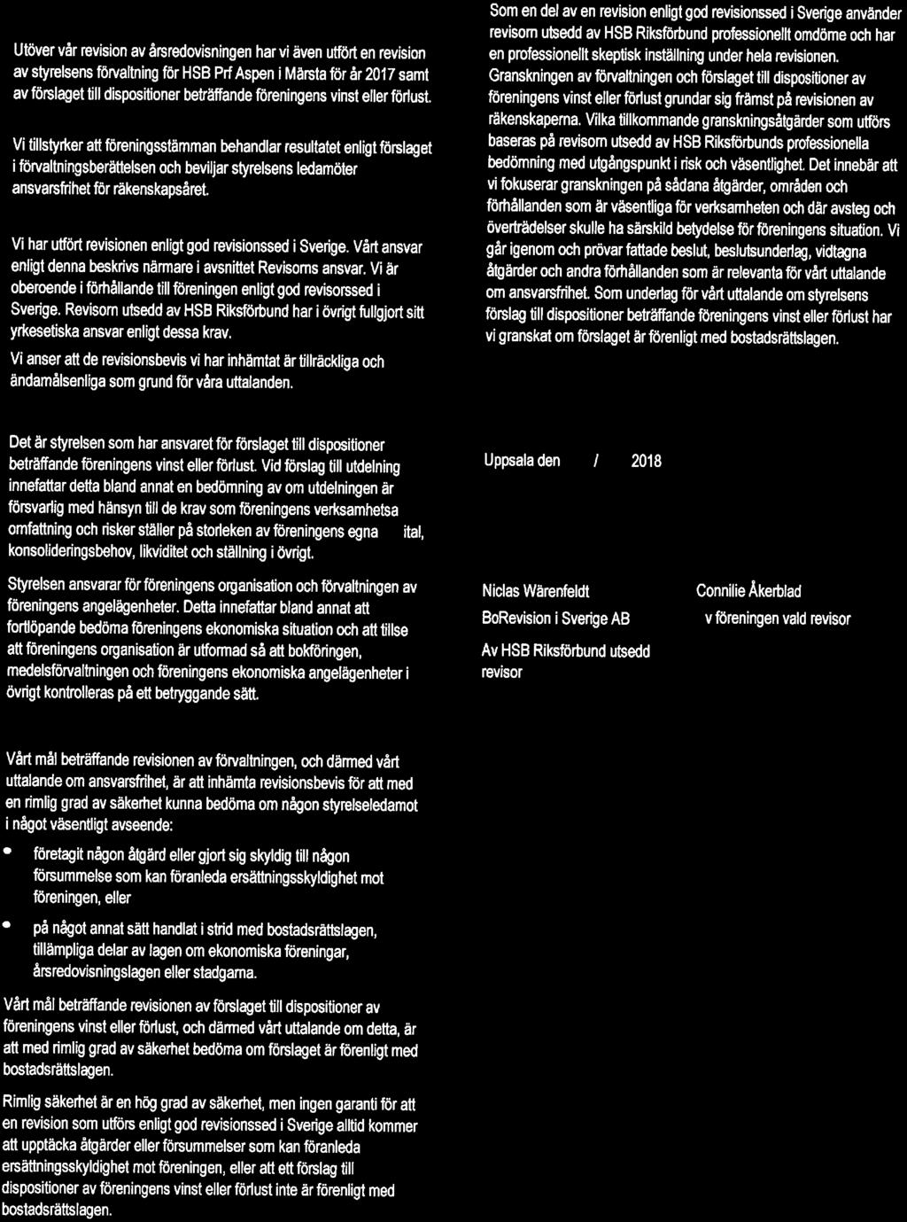 Vi tillstyrker att föreningsstämman behandlar resultatet enligt förslaget i förvaltningsberättelsen ch beviljar styrelsens ledamöter ansvarsfrihet för räkenskapsåret.