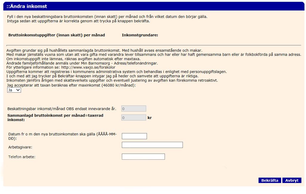 14 3 4 5 4 6 3 4 5 6 Om man inte vill ange sin inkomst och har en sammanlagd bruttoinkomst på maxbelopp, räcker det med att man