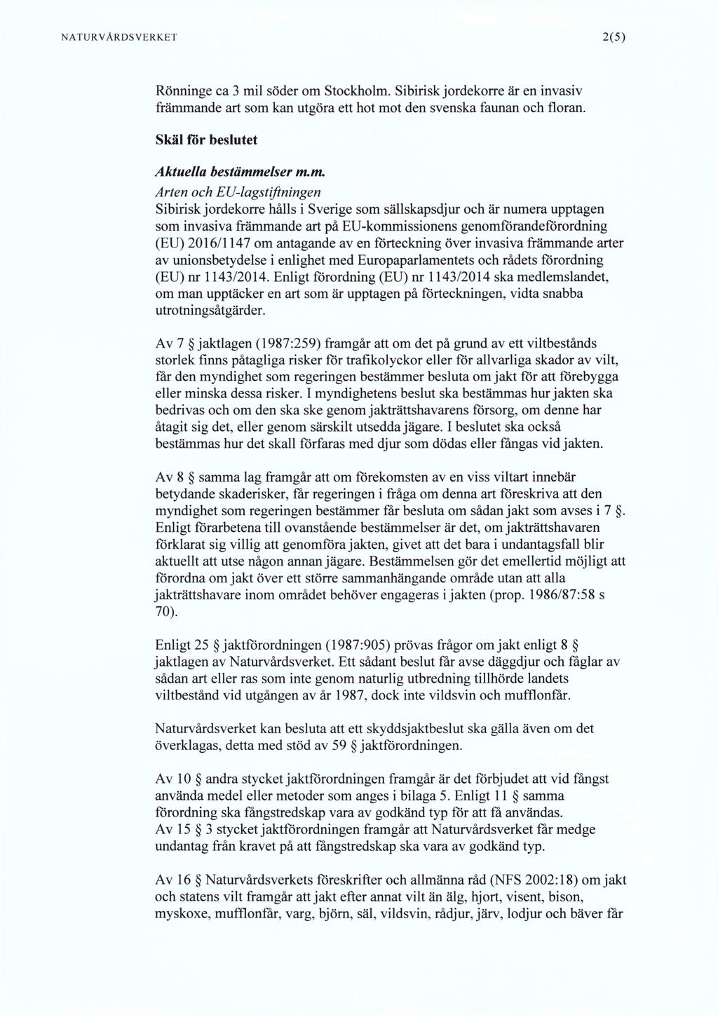 NATURVÅRDSVERKET 2(5) Rönninge ca 3 mil söder om Stockholm. Sibirisk jordekorre är en invasiv främmande art som kan utgöra ett hot mot den svenska faunan och floran.