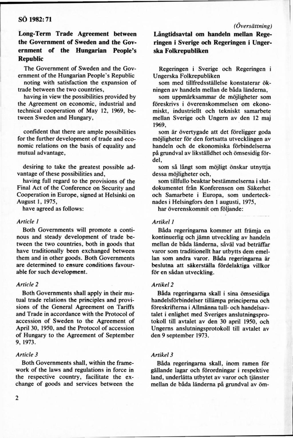 Long-Term Trade Agreement between the Government of Sweden and the Government of the Hungarian People s Republic The Government of Sweden and the Government o f the Hungarian People s Republic nöting
