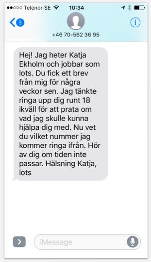 Lotsen kontaktar ungdomen Lotsen kontaktar ungdomen Steg 1: Skicka ett SMS som förbereder ungdomen på att du kommer att ringa - Berätta om vem du är, varför du hör av dig och när du kommer att ringa