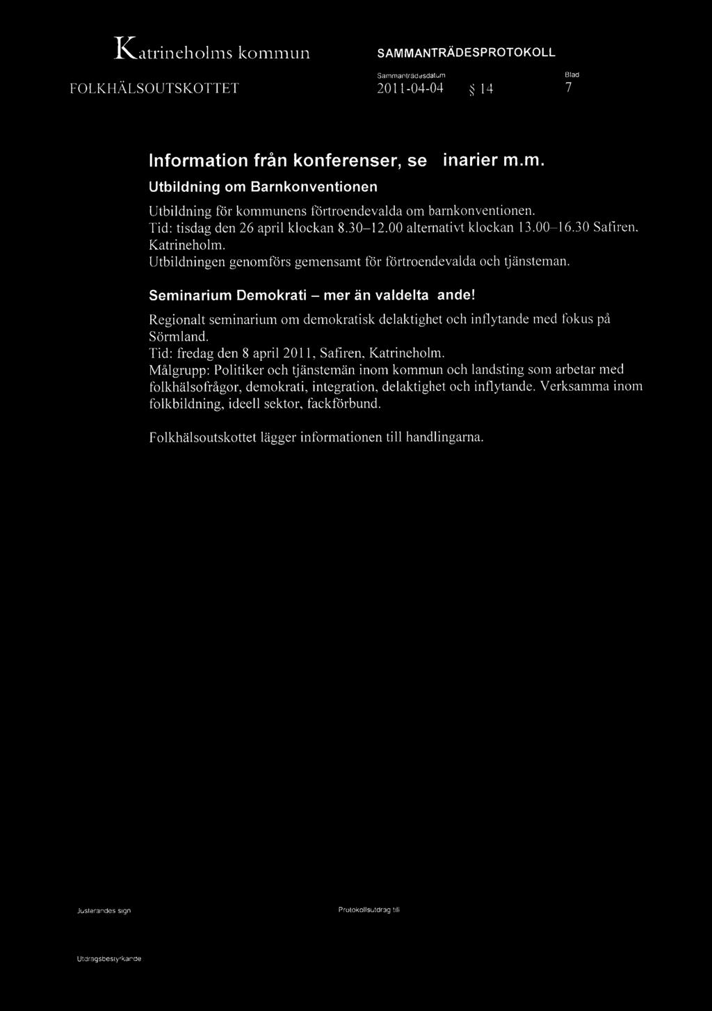 '~q1!.3 -&I I(atrineholms kommun \. FOLKHÄLSOUTSKOTTET Sammanträdesdatum 2011-04-04 s 14 ': 7 Information från konferenser, seminarier m.m. Utbildning om Barnkonventionen Utbildning för kommunens förtroendevalda om barnkonventionen.