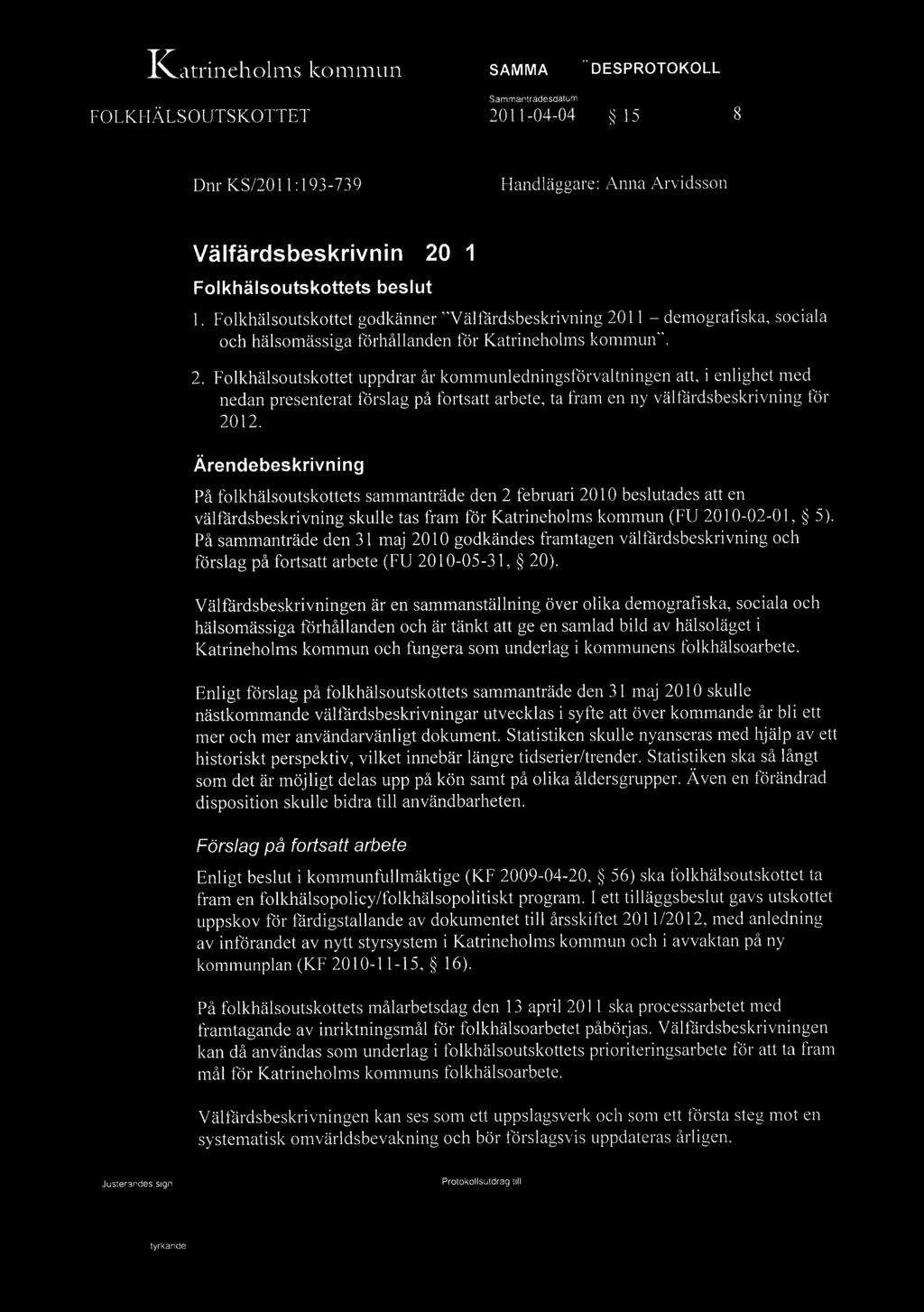 IZatrineholn1s k0111111un " Sammantradesdatum FOLKHÄLSOUTSKOTTET 2011-04-04 ~ 15 8 Dnr KS/20 Il: 193-739 Handläggare: Anna Arvidsson Välfärdsbeskrivning 2011 Folkhalsoutskottets beslut I.