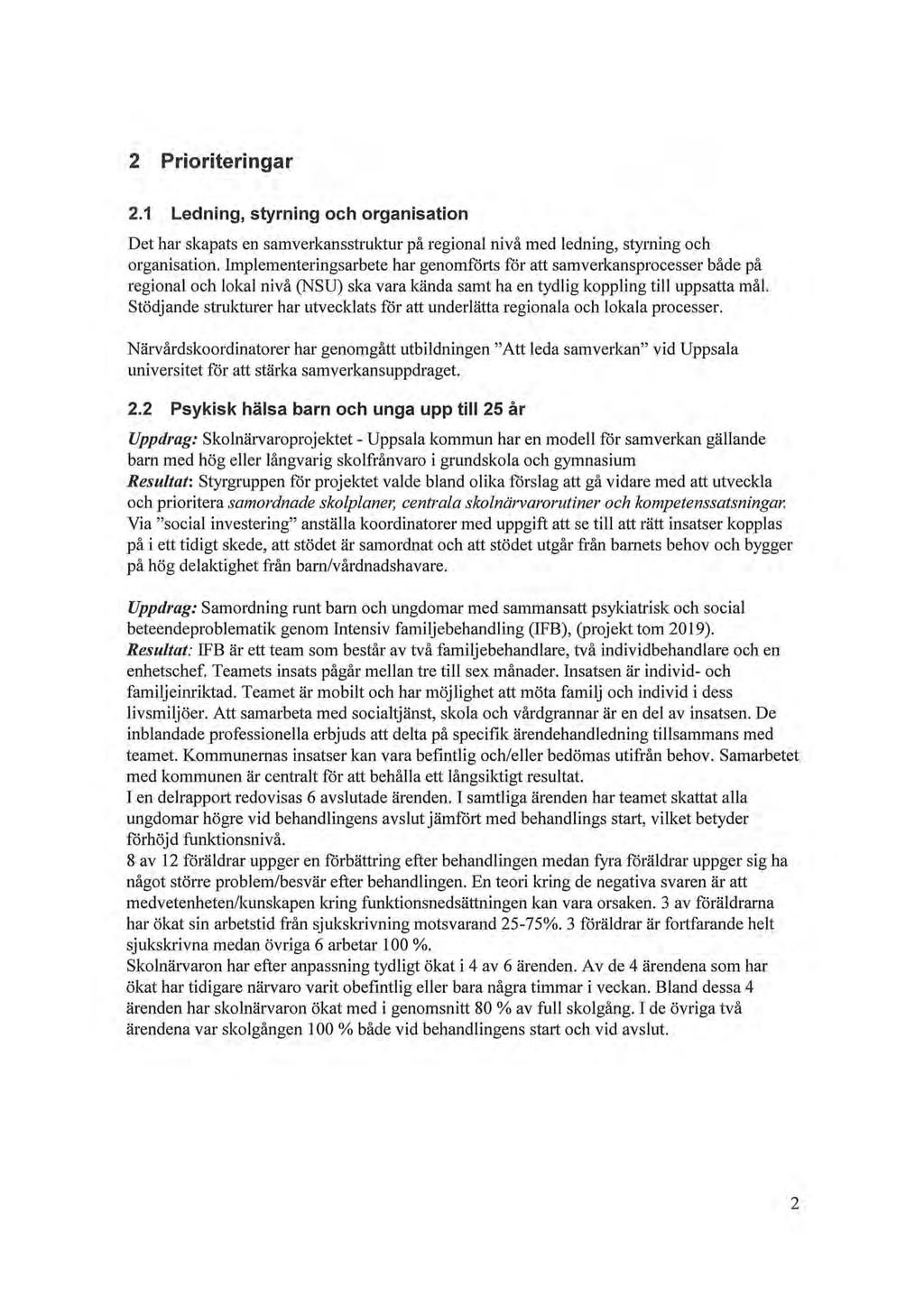 2 Prioriteringar 2.1 Ledning, styrning och organisation Det har skapats en samverkansstruktur på regional nivå med ledning, styrning och organisation.
