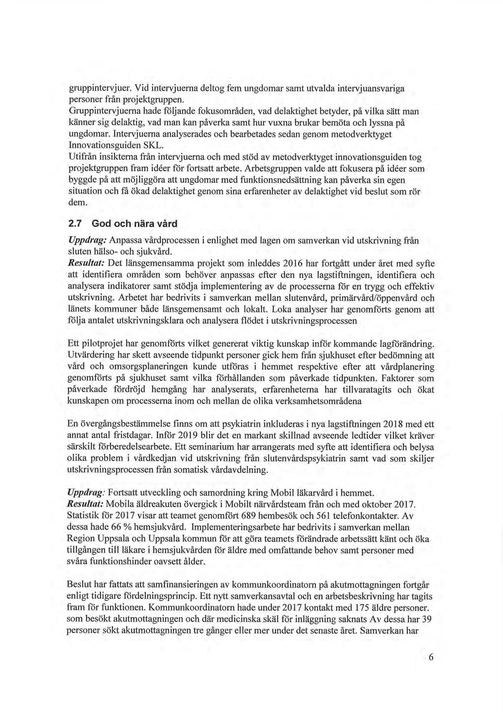 gruppintervjuer. Vid intervjuerna deltog fem ungdomar samt utvalda intervjuansvariga personer från projektgruppen.