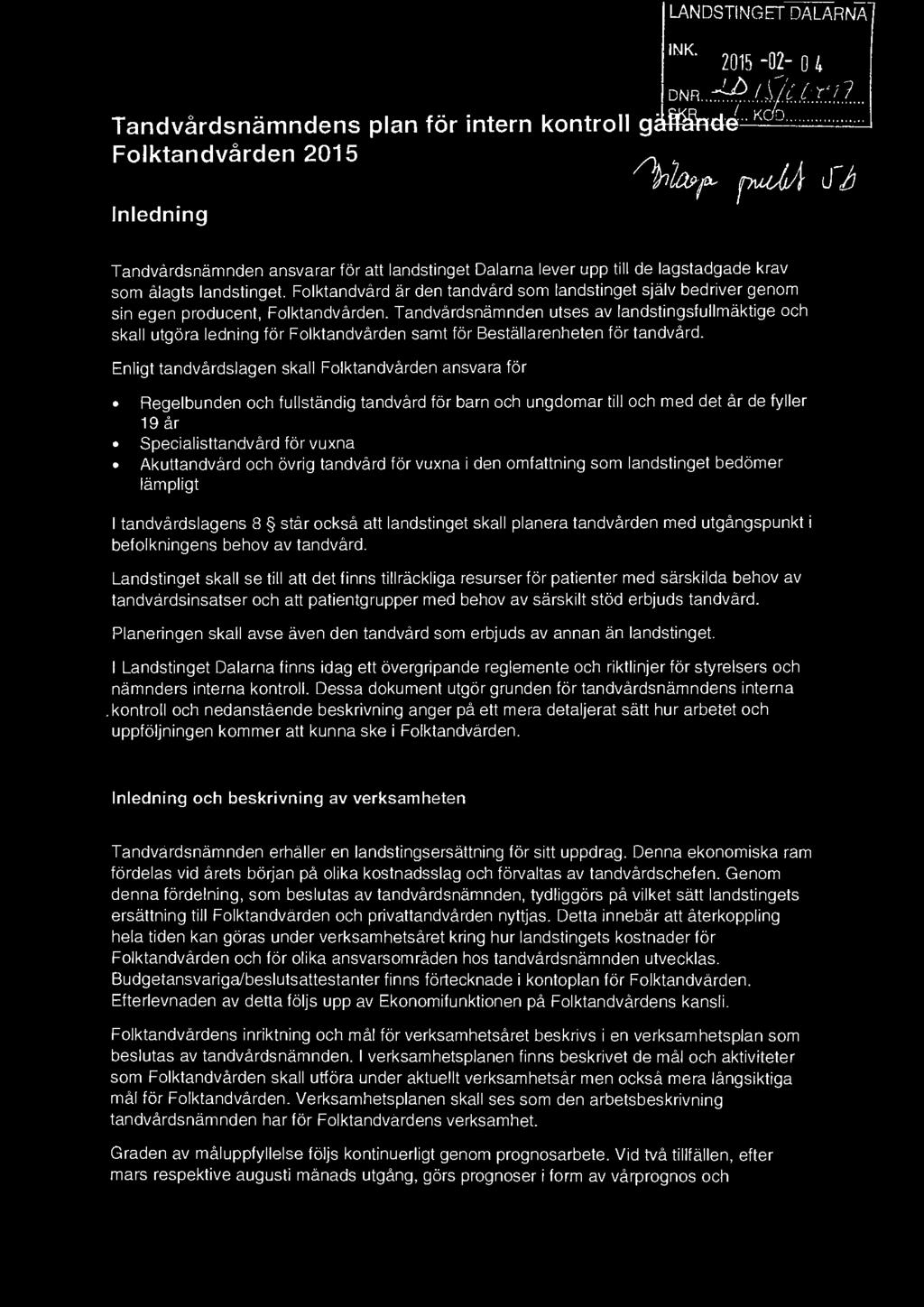 Folktandvård är den tandvård som landstinget själv bedriver genom sin egen producent, Folktandvården.