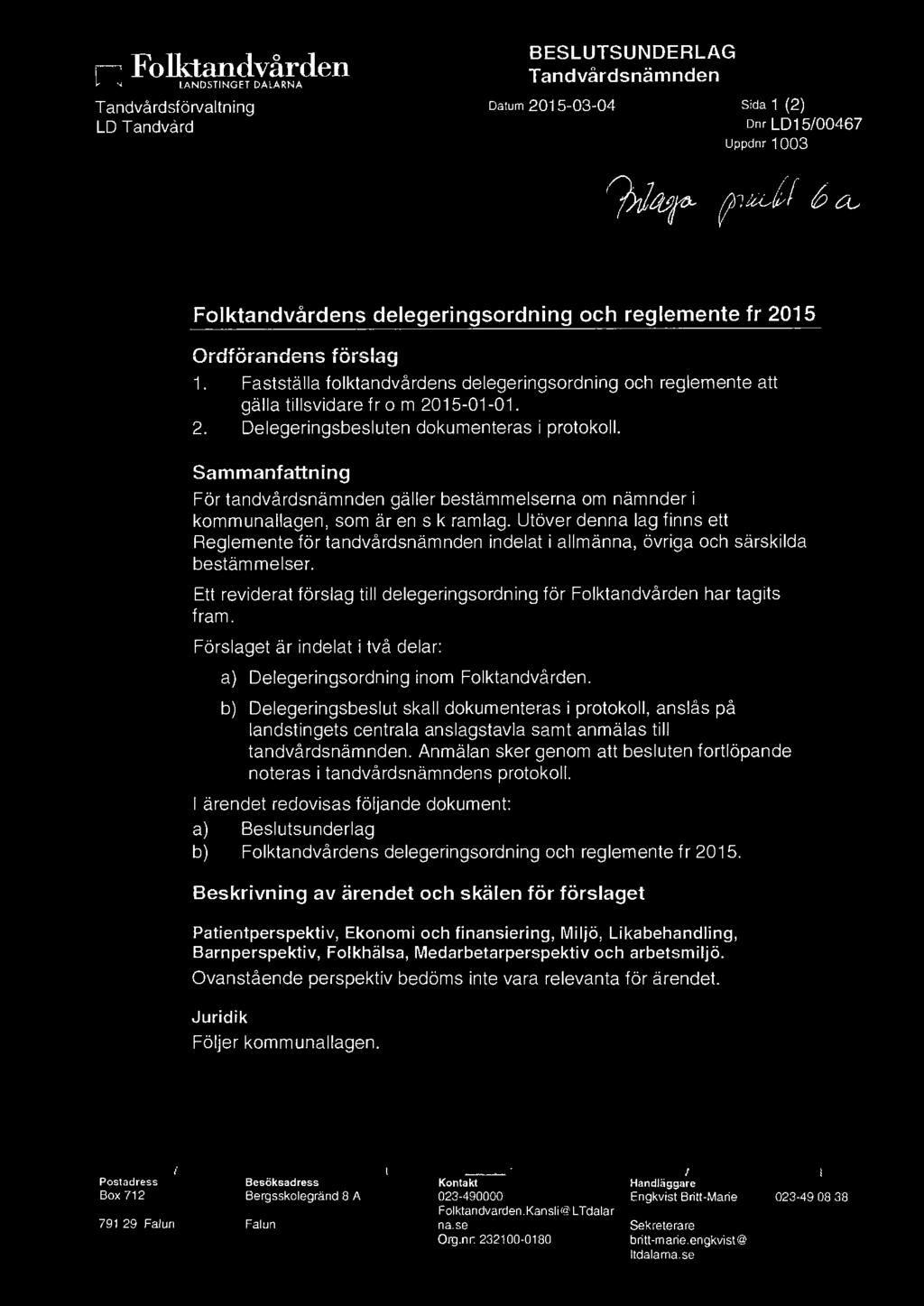 15-01-01. 2. Delegeringsbesluten dokumenteras i protokoll. Sammanfattning För tandvårdsnämnden gäller bestämmelserna om nämnder i kommunallagen, som är en sk ramlag.