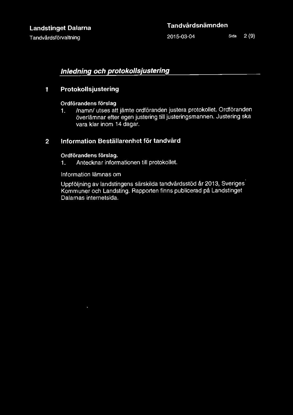 Justering ska vara klar inom 14 dagar. 2 Information Beställarenhet för tandvård Ordförandens förslag. 1. Antecknar informationen till protokollet.