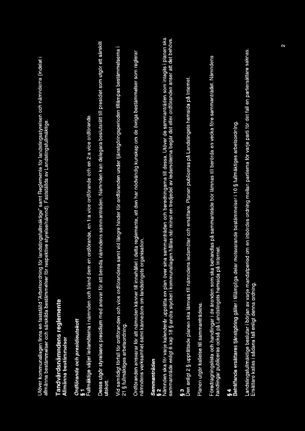 Utöver kommunallagen finns en fastställd "Arbetsordning för landstingsfullmäktige" samt Reglemente för landstingsstyrelsen och nämnderna (indelat i allmänna bestämmelser och särskilda bestämmelser