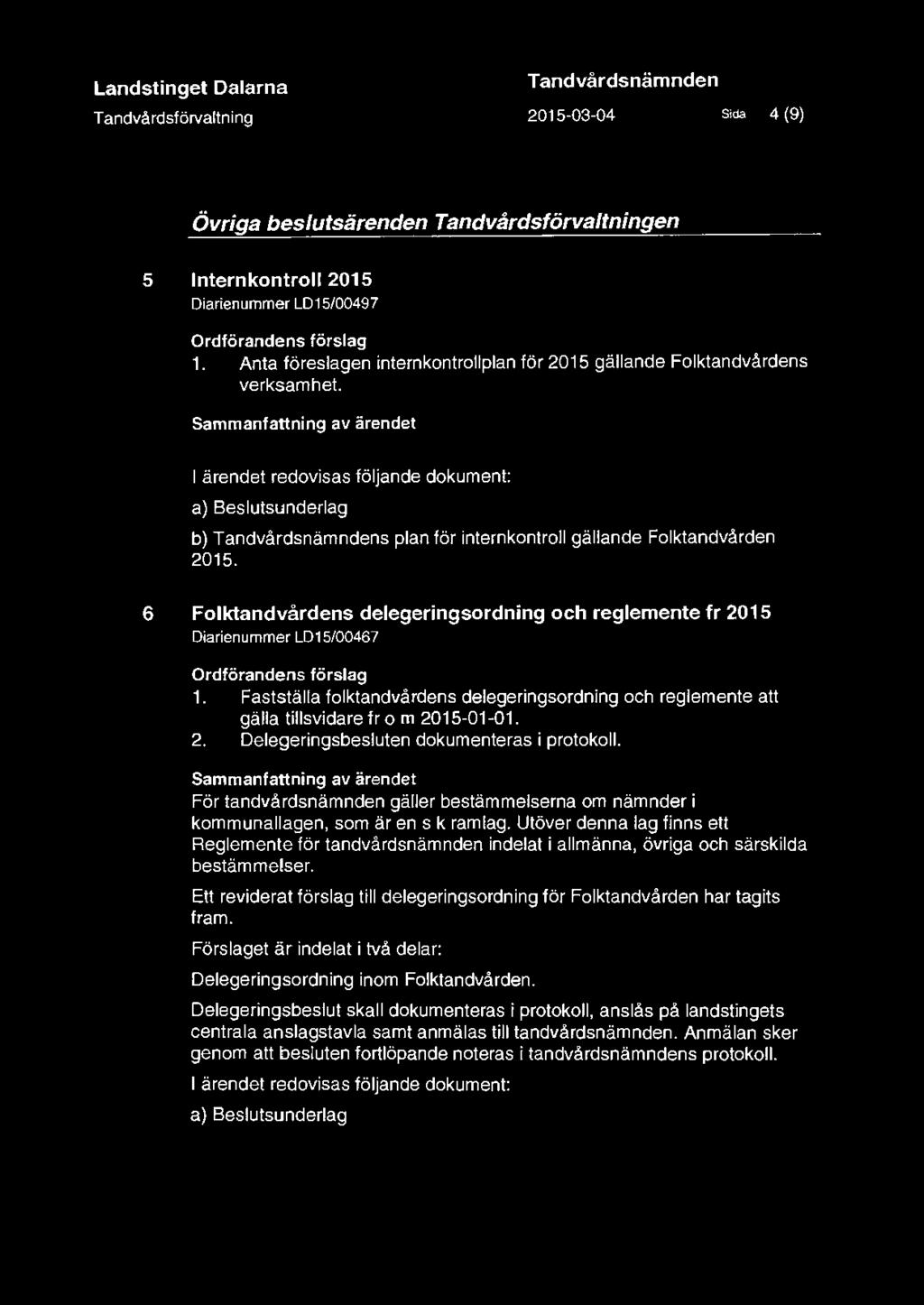 Sammanfattning av ärendet I ärendet redovisas följande dokument: a) Beslutsunderlag b) Tandvårdsnämndens plan för internkontroll gällande Folktandvården 2015.