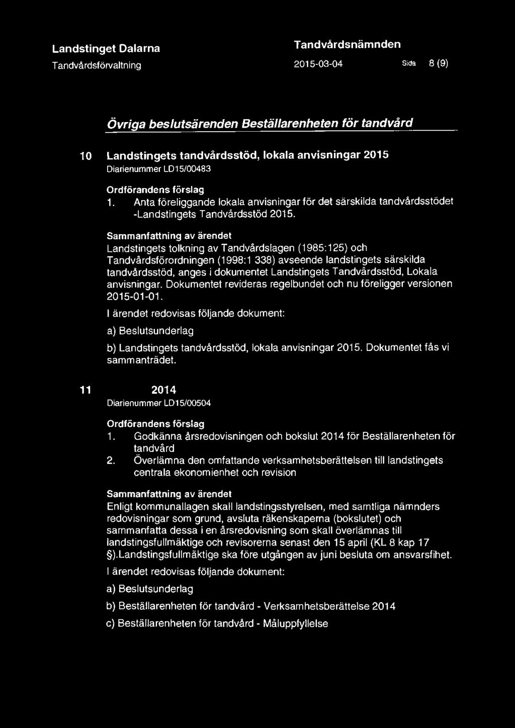 Landstinget Dalarna Tandvårdsförvaltning DAGORDNING Tandvårdsnämnden 2015-03-04 Sida 8 (9) Övriga beslutsärenden Beställarenheten för tandvård 1 O Landstingets tandvårdsstöd, lokala anvisningar 2015