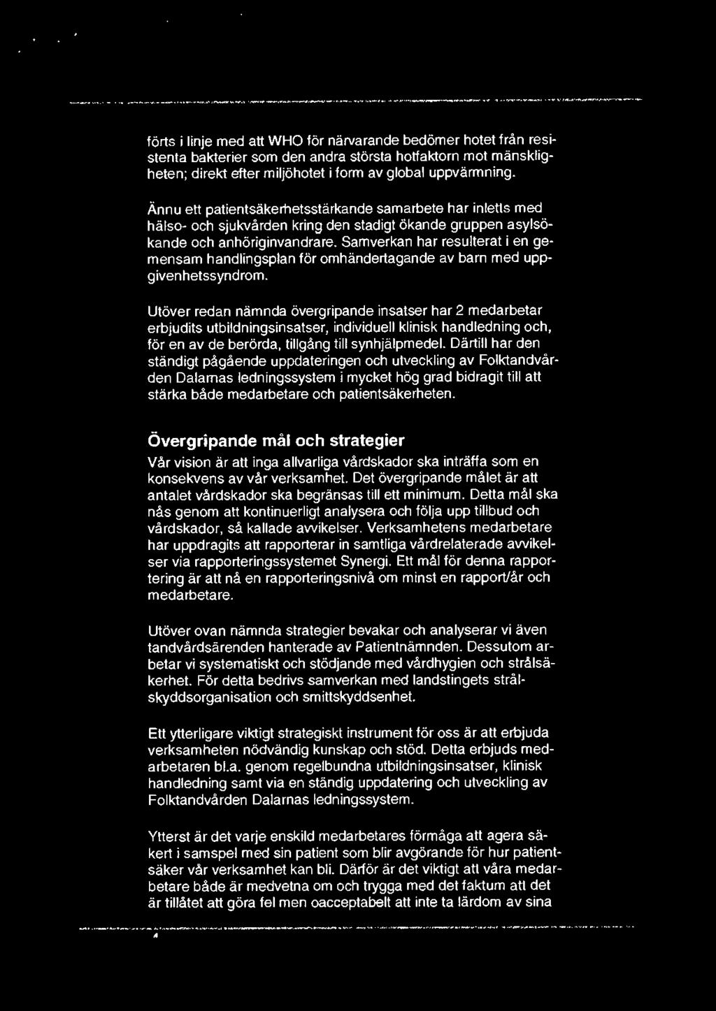 --...- - -...---...----...---- ---- ~,..-- -- -...-........-....., _. - ---...-... ~--. ~ - - - \.,...-...--...-..----- förts i linje med att WHO för närvarande bedömer hotet från resistenta bakterier som den andra största hotfaktorn mot mänskligheten; direkt efter miljöhotet i form av global uppvärmning.