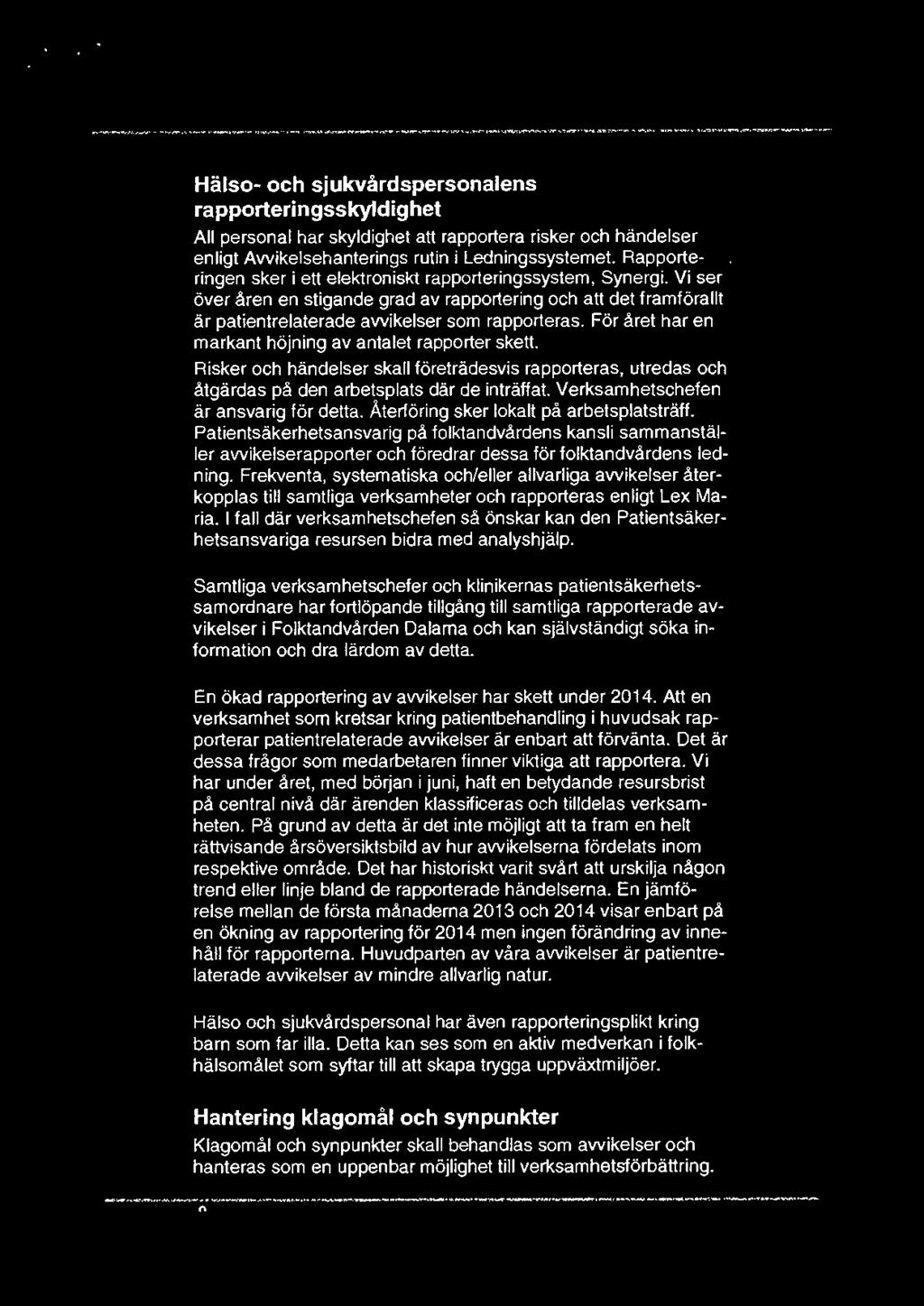 _..._..,,.._,... ""'' - ' - "'-...,.,.~,..., _..,--<JO~-...,- -.-..-...,,,._...,..,,.._...,...,.,,..,...,,...,....,.,.,,.,-- """"'-'""""...-,..._.,., _,,..,..,..,.,...,,-v..- - -1'..-r..-:,_.._. Hälso- och sjukvårdspersonalens rapporteringsskyldighet All personal har skyldighet att rapportera risker och händelser enligt Awikelsehanterings rutin i Ledningssystemet.