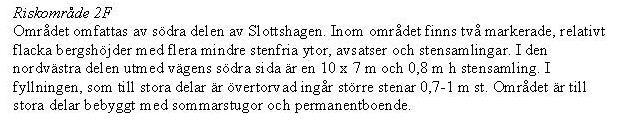 Riskområde 2D: Inom detta område är det sannolikt att fornlämningar kan förekomma vid