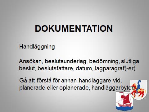 Journal, kronologisk ordning, lätt att följa ärendet Det kan eventuellt, vid något tillfälle, kanske vara så att vi efter en tid har glömt bort hur vi resonerat när vi tog tidigare beslut, vilka
