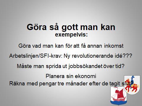GÖRA SÅ GOTT MAN KAN Historiskt sett så har alltid arbetslinjen varit allenarådande. Fram till slutet av 1800- talet var det olagligt att vara arbetslös.