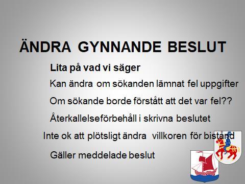ÄNDRA GYNNANDE BESLUT När en myndighet får ändra ett beslut (nya ora) 37 En myndighet får ändra ett beslut som den har meddelat som första instans om den anser att beslutet är felaktigt på grund av