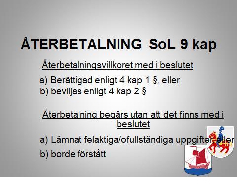 SoL 4 kap Rätten till bistånd 2 Socialnämnden får ge bistånd utöver vad som följer av 1 om det finns skäl för det SoL 9 kap Återkrav mm 1 Om någon genom oriktiga uppgifter eller genom underlåtenhet