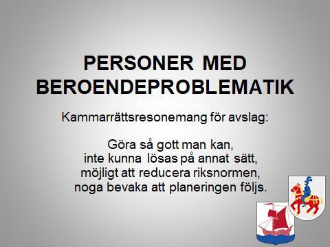 PERSONER MED BEROENDEPROBLEMATIK, RÅ SoL 4 kapitlet Rätten till bistånd 1 Den som inte själv kan tillgodose sina behov eller kan få dem tillgodosedda på annat sätt har rätt till bistånd av