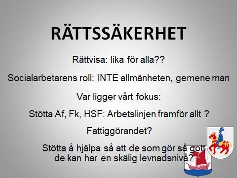 Är vår huvuduppgift att se till att alla som gör så gôtt de kan får bistånd så att de har möjlighet till en skälig levnadsnivå om de inte kan ordna det på annat sätt?