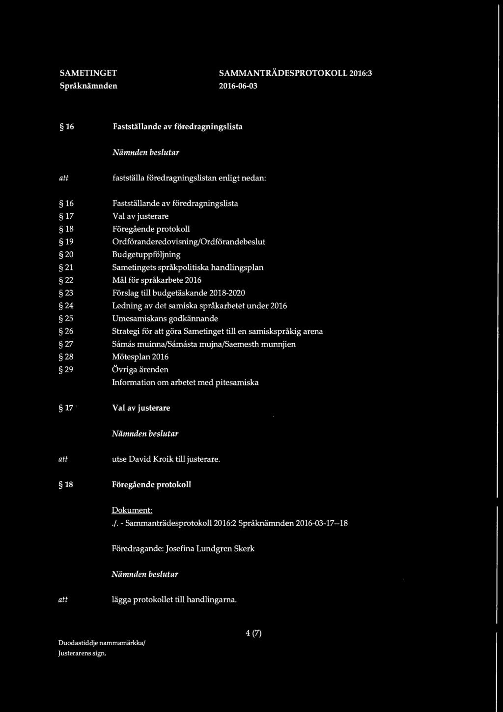 samiska språkarbetet under 2016 25 Umesamiskans godkännande 26 Strategi för göra Sametinget till en samiskspråkig arena 27 Samas muinna/samasta mujna/saemesth munnjien 28 Mötesplan 2016 29