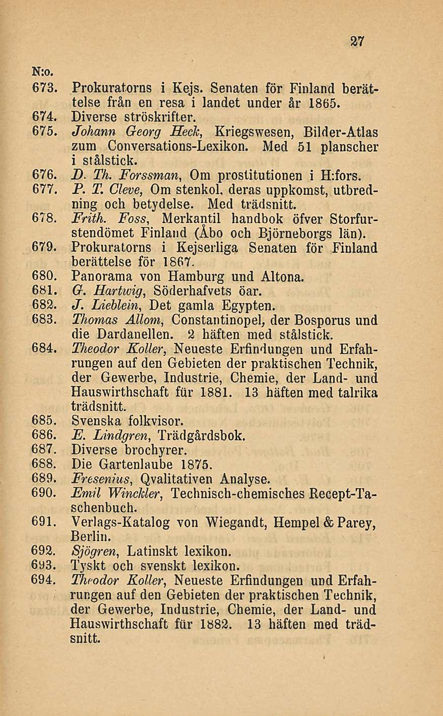 27 N:o, 673. Prokuratorns i Kejs. Senaten för Finland berättelse från en resa i landet under år 1865. 674. Diverse ströskrifter. 675.