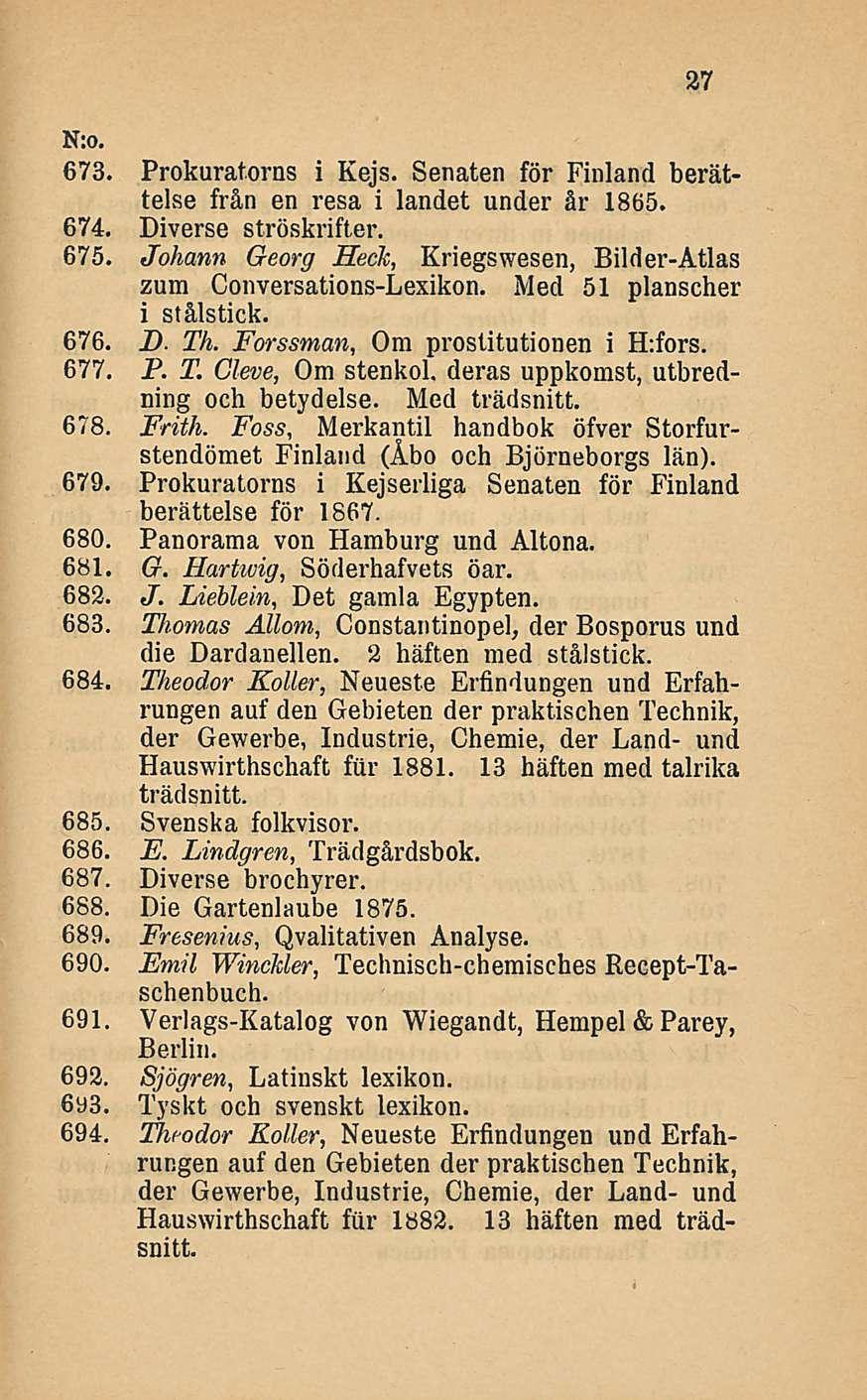 27 N:o, 673. Prokuratorns i Kejs. Senaten för Finland berättelse från en resa i landet under år 1865. 674. Diverse ströskrifter. 675.