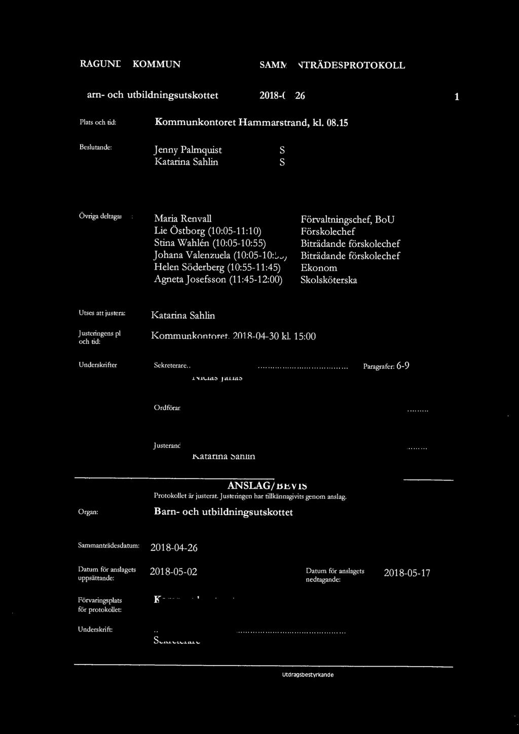 15 Beslutande: Jenny Pahnquist Katarina Sahlin s s Ö vriga deltagande: Maria Renvall Lie Östborg