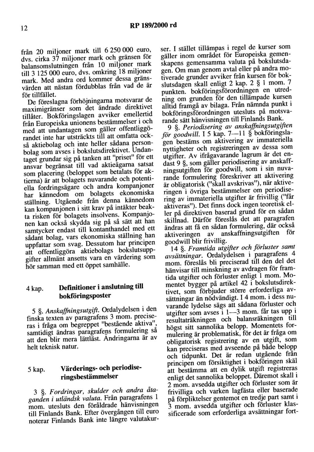 12 RP 189/2000 rd från 20 miljoner mark till 6 250 000 euro, dvs. cirka 37 miljoner mark och gränsen för balansomslutningen från 10 miljoner mark till 3 125 000 euro, dvs. omkring 18 miljoner mark.