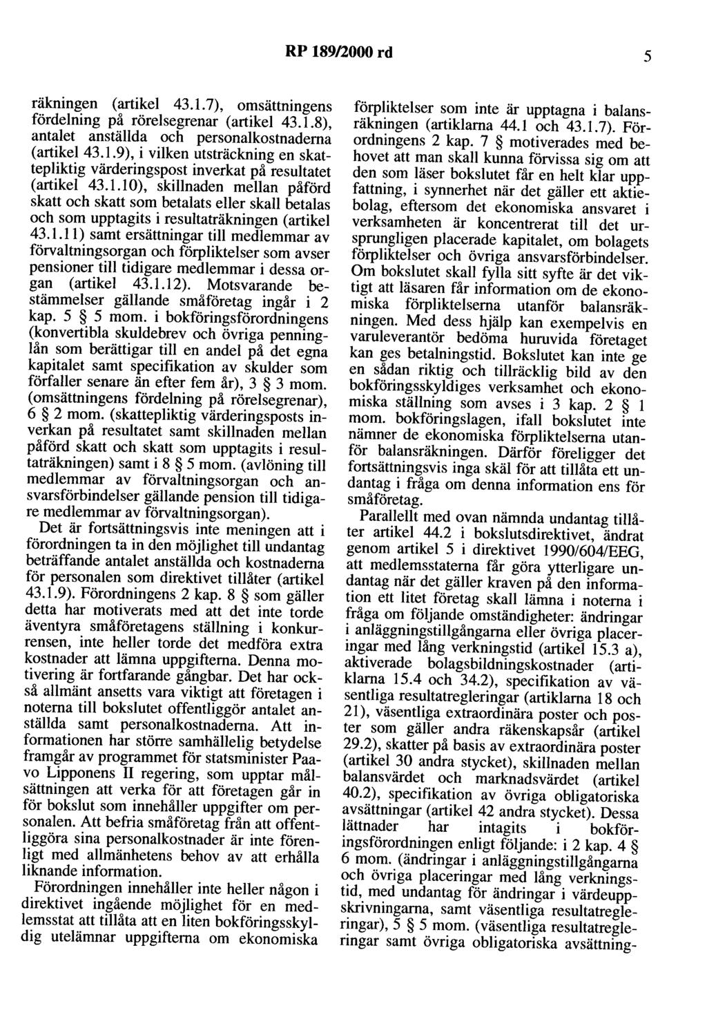 RP 189/2000 rd 5 räkningen (artikel 43.1.7), omsättningens fördelning på rörelsegrenar (artikel 43.1.8), antalet anställda och personalkostnaderna (artikel 43.1.9), i vilken utsträckning en skattepliktig värderingspost inverkat på resultatet (artikel 43.