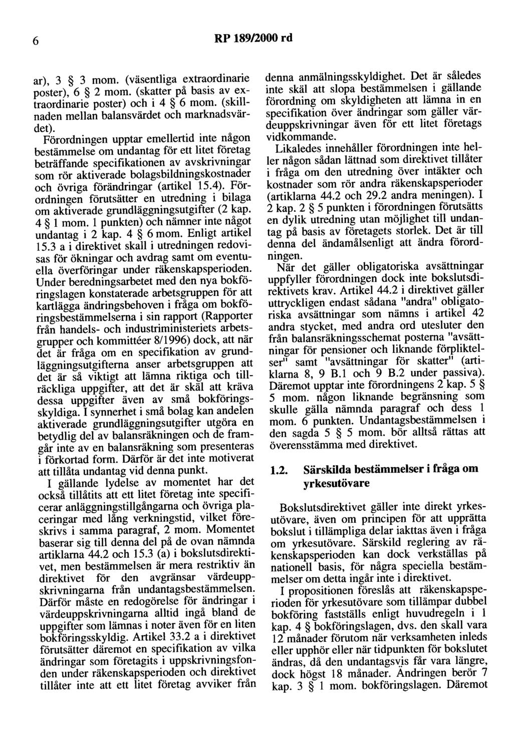 6 RP 189/2000 rd ar), 3 3 mom. (väsentliga extraordinarie poster), 6 2 mom. (skatter på basis av extraordinarie poster) och i 4 6 mom. (skillnaden mellan balansvärdet och marknadsvärdet).