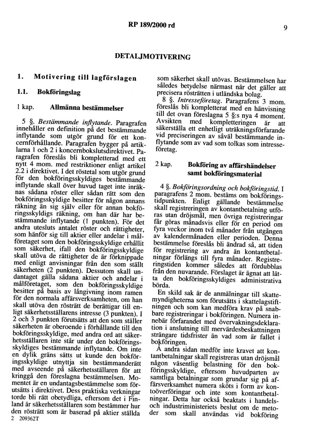 RP 189/2000 rd 9 DETALJMOTIVERING l. Motivering till lagförslagen 1.1. Bokföringslag l kap. Allmänna bestämmelser 5. Bestämmande inflytande.