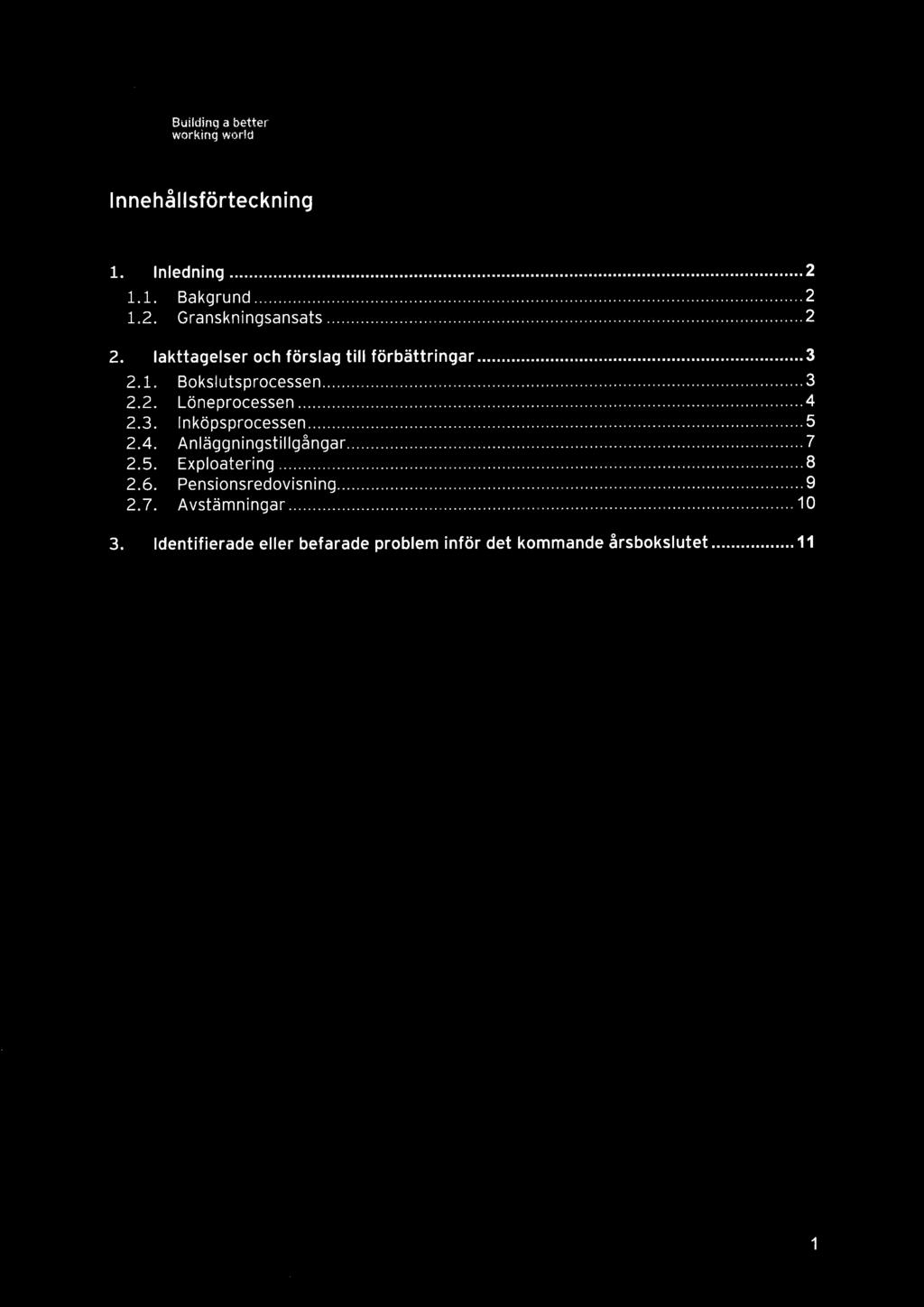 3. Inköpsprocessen 5 2.4. Anläggningstillgångar 7 2.5. Exploatering 8 2.6. Pensionsredovisning 9 2.7. Avstämningar 10 3.