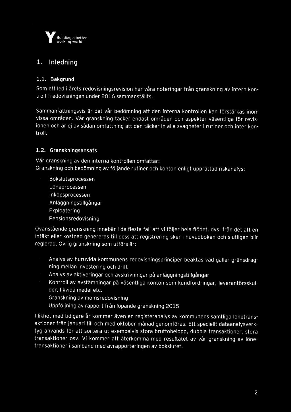 Building.a better' 1. Inledning 1.1. Bakgrund Som ett led i årets redovisningsrevision har våra noteringar från granskning av intern kontroll i redovisningen under 2016 sammanställts.