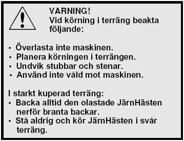 Terrängkörning Att köra JärnHästen i terräng är något som fordrar träning och övning. Körning med flakvagn eller timmervagn (FIG 39), gör JärnHästen längre och mer stabil i längdriktningen.