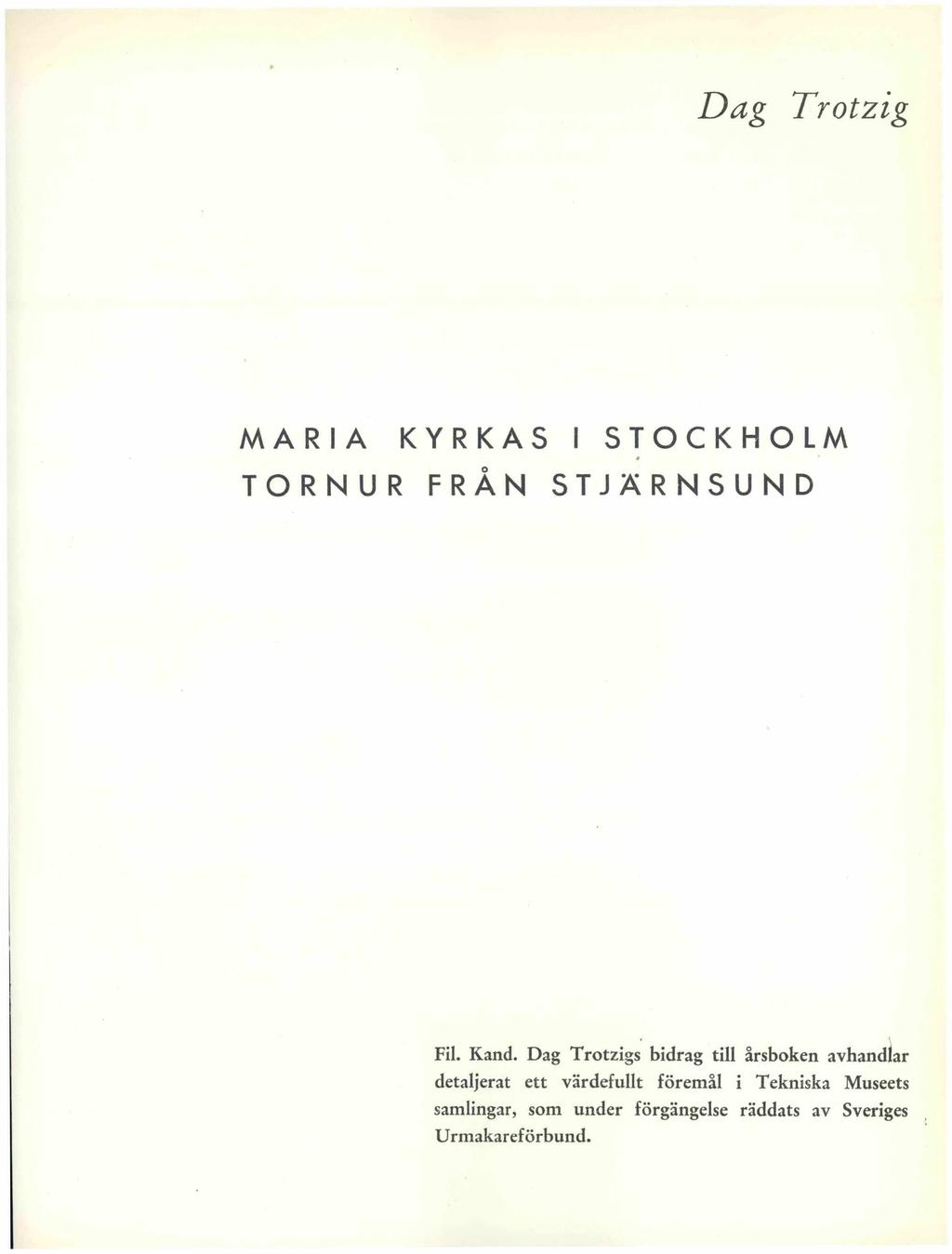 Dag Trotzig MARIA KYRKAS I STOCKHOLM TORNUR FRÅN STJÄRNSUND Fil. Kand.