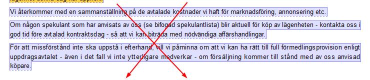 Tagit bort dessa tre stycken: Man kan välja ett av följande tre alternativ: Alt 1 Om någon av de spekulanter som antecknats i spekulantlistan skulle förvärva objektet, kan jag ha rätt till provision.