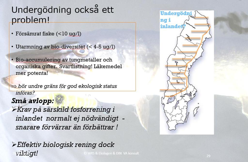 Sid 3 (7) I oligotrofierade vatten finns ej behov av hög fosforrening men däremot bra biologisk reninga för att minska risk bioackumulation av tex läkemedel, se