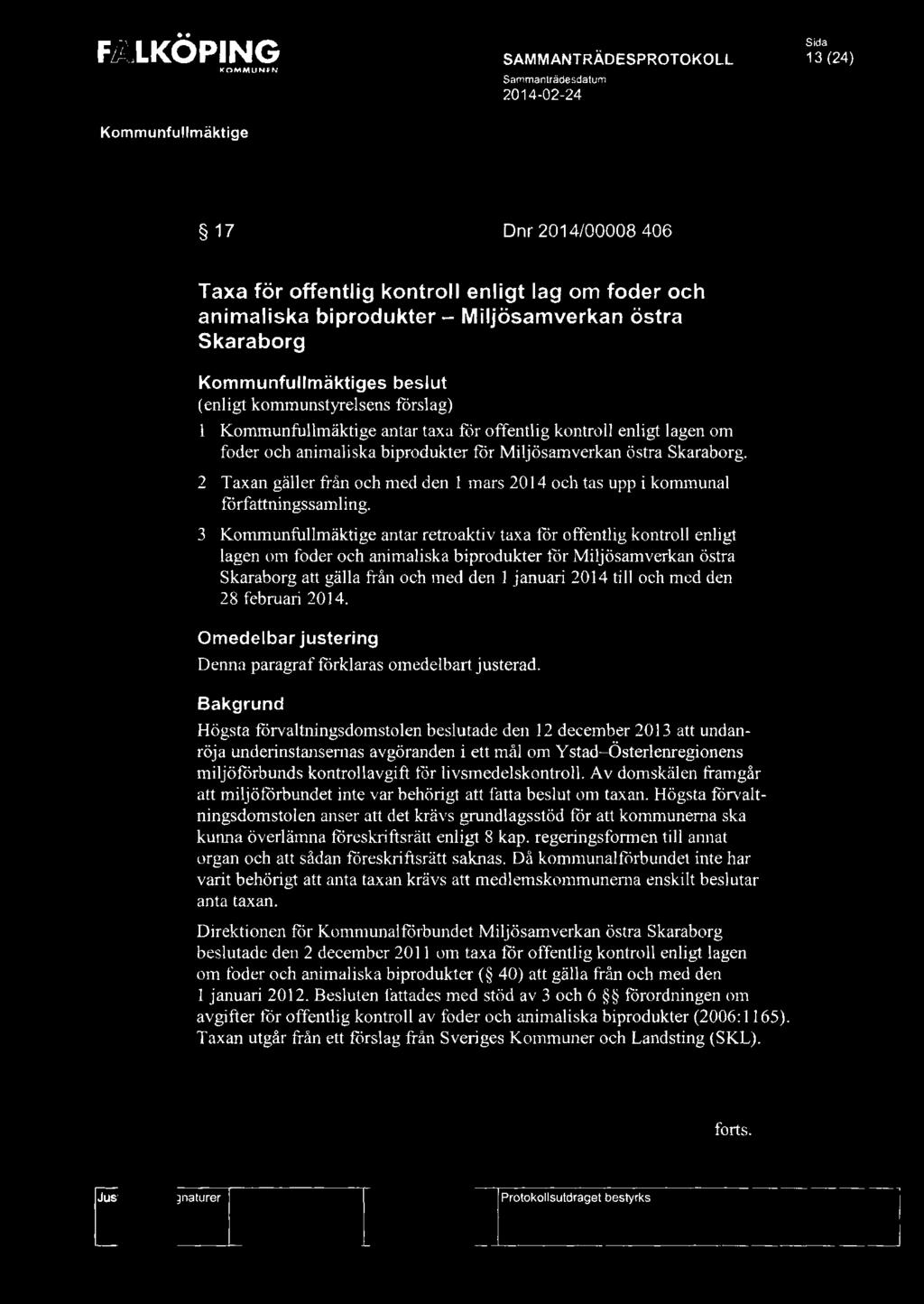F&LKÖPING Kommunfullmäktige ICOMMUNfN 2014-02-24 Sida 13 (24) 17 Dnr 2014/00008 406 Taxa för offentlig kontroll enligt lag om foder och animaliska biprodukter- Miljösamverkan östra skaraborg