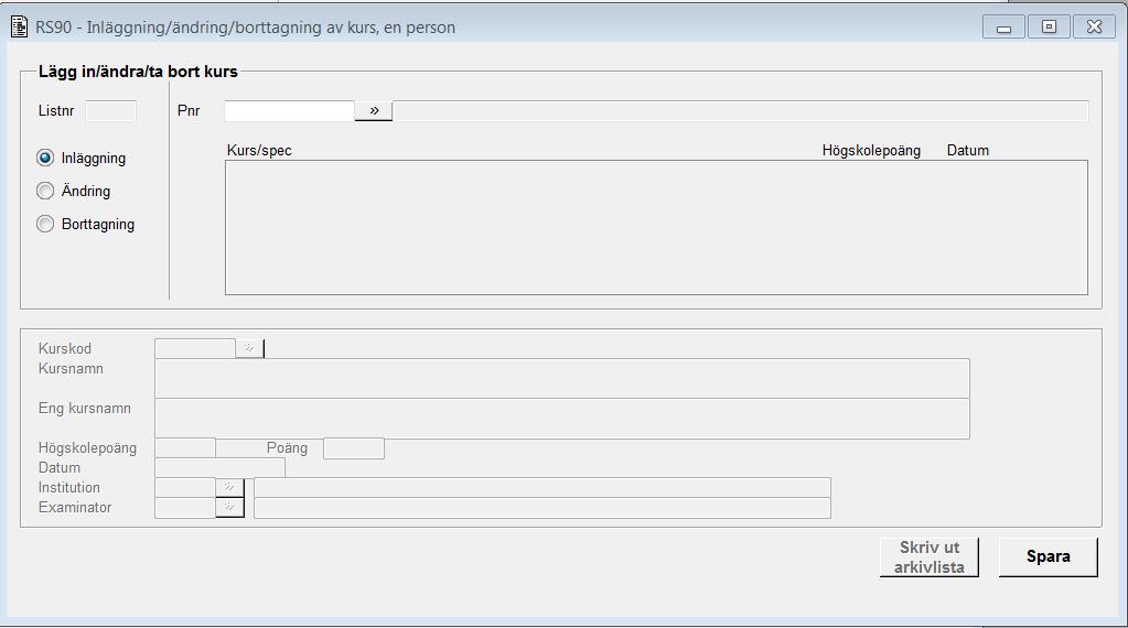 Bilaga 4 1. Hjälptext RS90B01G - Inläggning/ändring/borttag av kurs, en person Senast uppdaterad: 2009-11-05 1. Ny lista. Välj Inläggning, Ändring eller Borttagning. Inläggning: Ange personnummer.
