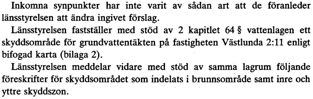 att brunnsområdets storlek minskas nkomna synpunkter har inte varit av sådan art att de föranleder länsstyrelsen att ändra ingivet förslag