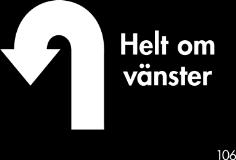 105 Helt om höger Ekipaget svänger 180 åt höger. Hunden ska följa föraren väl i svängen. Svängen kan göras som en mjuk, snäv båge eller på stället. Kan utföras i alla tempon.