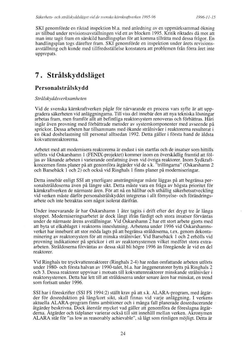 Säkerhets- och stråls~)'ddsläget vid de svenska kärnkraftverken 1995-96 1996-11-15 SKI genomförde en riktad inspektion bl.a. med anledning aven uppmärksammad ökning av tillbud under revisionsavställningen vid ett av blocken 1995.