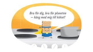 2. Bra för dig, bra för planeten Hej! Minns ni mig, Superhjälten Rågy? Nu ska ni få vara med om något spännande! Jag tänker ta med er på en rundtur i mitt kök och sedan ge er en utmaning att klura på.